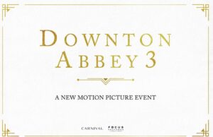 Focus Features & Carnival Films Set to Return to Downton Abbey for Third Feature Film