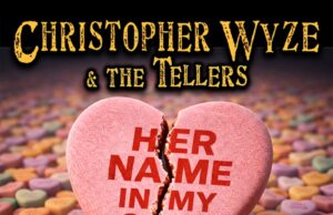 Roses Wilt, Heartbreak Lasts: Christopher Wyze & The Tellers Release “Her Name In My Song” for Valentine’s Day