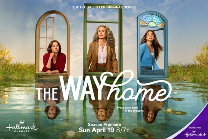 The Way Home Season 4, Premieres Sunday, April 19 at 9 pm ET/PT on Hallmark Channel and streaming next Hallmark+