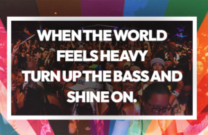 When the world feels heavy, turn up the bass and shine on