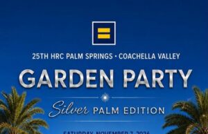 HRC Palm Springs, Coachella Valley Garden Party Celebrates 25 Years with ‘Silver Palm Edition’