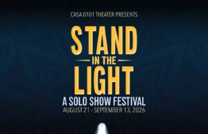 CASA 0101 Theater To Present the World Premiere of STAND IN THE LIGHT, A Solo Show Festival, August 21 – September 13, 2026 in Gloria Molina Auditorium in Boyle Heights