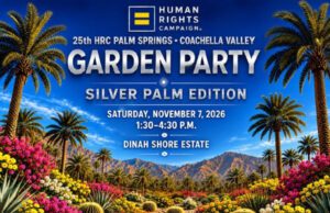 HRC Palm Springs Coachella Valley Garden Party: 25 Years of Community. Stronger Together