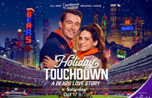 Holiday Touchdown: A Bears Love Story – Premieres: Saturday, October 17 at 8:00 p.m. on Hallmark Channel and streaming next day on Hallmark+